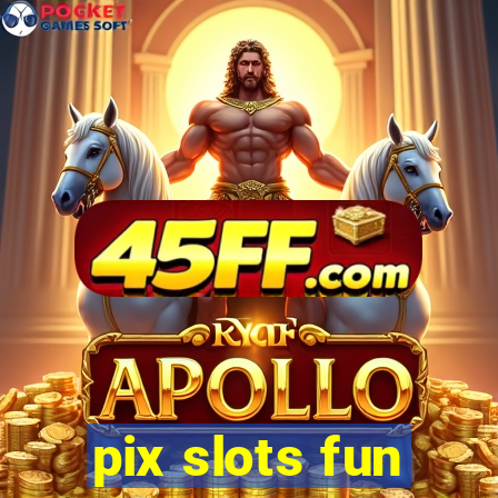 pix slots fun